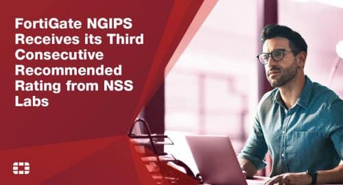 FortiGate NGIPS Receives Third Consecutive Recommended Rating from NSS Labs
