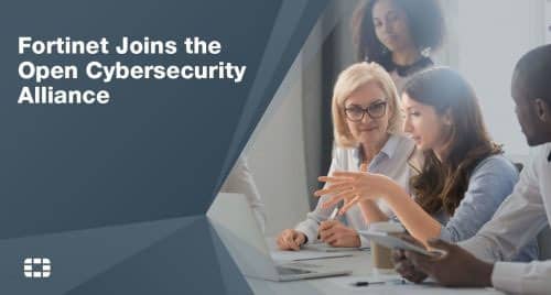 Fortinet Joins the Open Cybersecurity Alliance to Participate in New Industry Open Source Initiative
