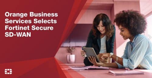 Orange Business Services Chooses Fortinet Secure SD-WAN to Expand its Flexible SD-WAN Portfolio
